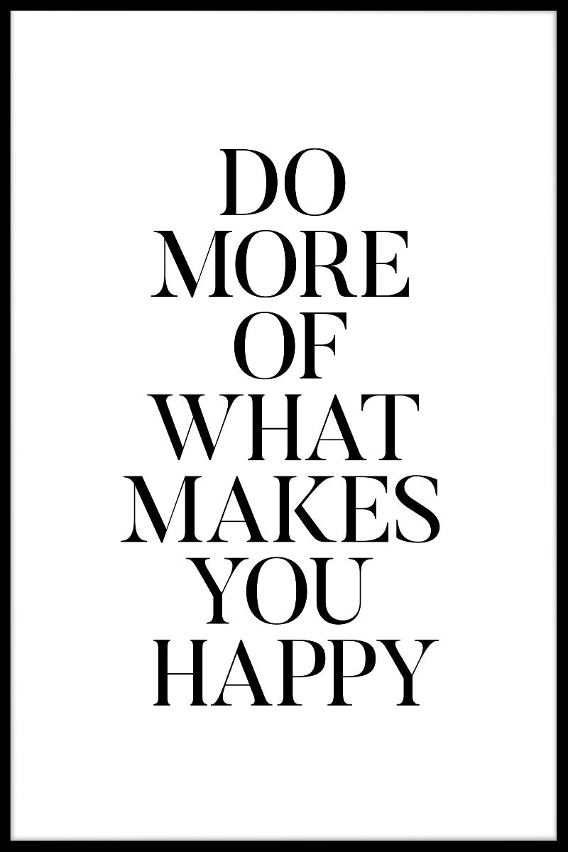 Do More Of What Makes You Happy juliste