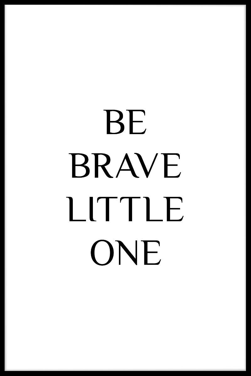 Be Brave Little One juliste