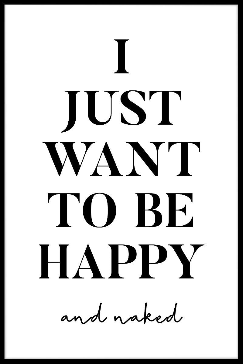 I Just Want To Be Happy And Naked juliste