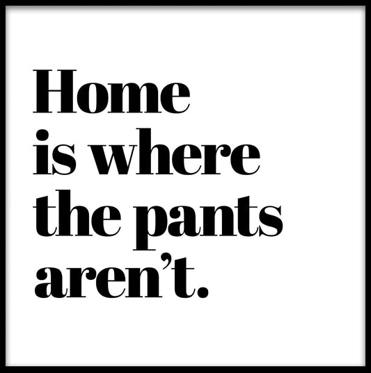 Home Is Where The Pants Aren't