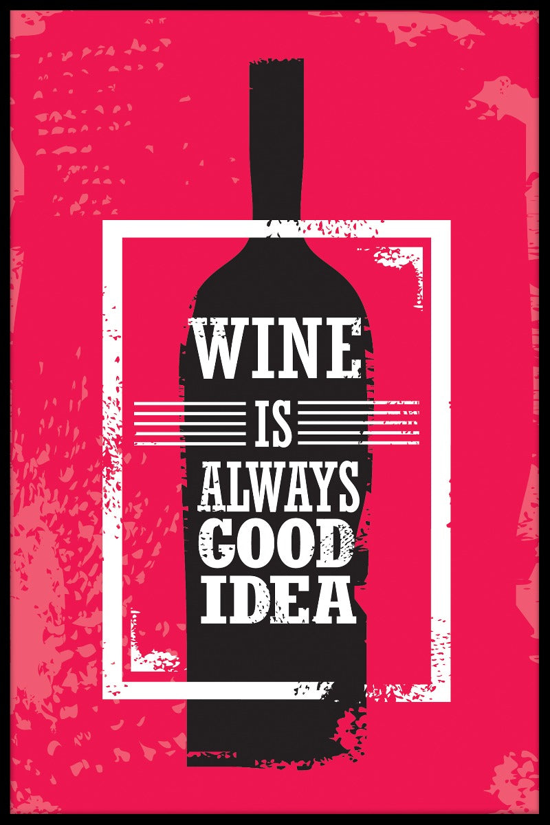 Wine Is Always A Good Idea juliste